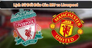 Những thành tích và lịch sử đối đầu giữa MU và Liverpool