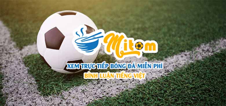 Mitom - Trải nghiệm trang web xem bóng đá chất lượng cao