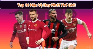 Top 10 hậu vệ hay nhất thế giới hiện nay