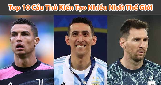 Top 10 cầu thủ kiến tạo nhiều nhất thế giới