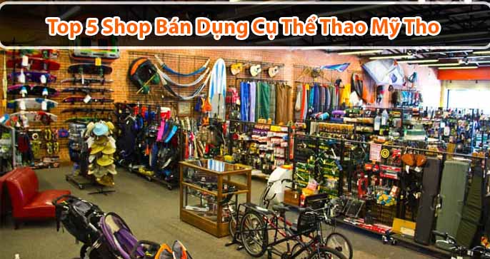 Top 5 shop dụng cụ thể thao Mỹ Tho uy tín, giá rẻ