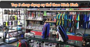 [Điểm Danh] Top 5 shop dụng cụ thể thao Ninh Bình, giá rẻ uy tín nhất