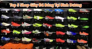 Top 5 shop giày đá bóng ở Bình Dương bạn nên biết