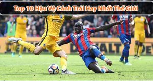 Top 10 hậu vệ cánh trái hay nhất thế giới