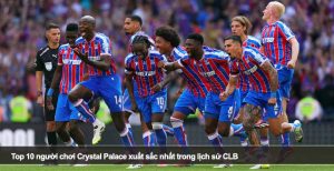 Top 10 người chơi Crystal Palace xuất sắc nhất trong lịch sử CLB