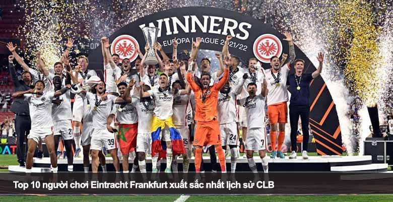 Top 10 người chơi Eintracht Frankfurt xuất sắc nhất lịch sử CLB