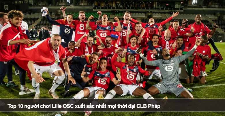 Top 10 người chơi Lille OSC xuất sắc nhất mọi thời đại CLB Pháp