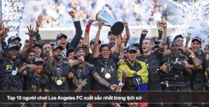 Top 10 người chơi Los Angeles FC xuất sắc nhất trong lịch sử