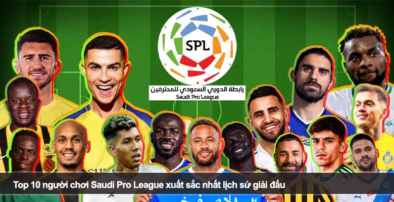 Top 10 người chơi Saudi Pro League xuất sắc nhất lịch sử giải đấu