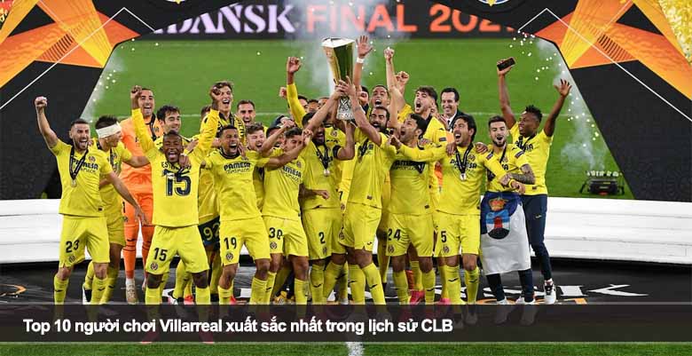 Top 10 người chơi Villarreal xuất sắc nhất trong lịch sử CLB