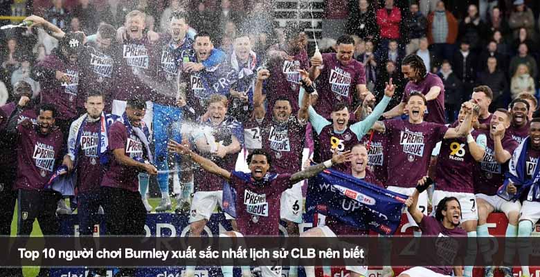 Top 10 người chơi Burnley xuất sắc nhất lịch sử CLB nên biết